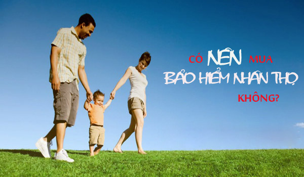 5 lý do nên mua bảo hiểm nhân thọ ngay từ hôm nay